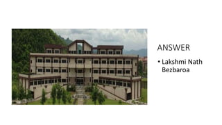ANSWER
• Lakshmi Nath
Bezbaroa
 