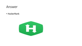 Answer
• HackerRank
 