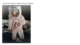 Learn about Space on May half term holidays!
 
