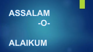 ASSALAM
-O-
ALAIKUM
 