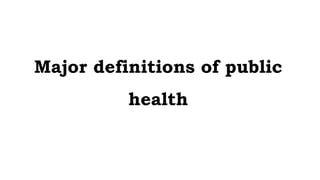 Major definitions of public
health
 