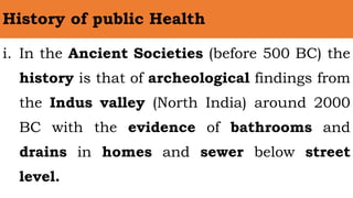 History of public Health
i. In the Ancient Societies (before 500 BC) the
history is that of archeological findings from
th...