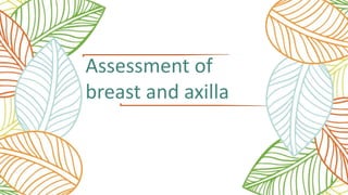 Assessment of
breast and axilla
 