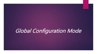 Global Configuration Mode
 