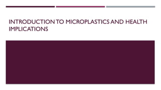 Introduction to microplastics and health Implications | PPTX
