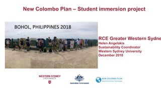 RCE Greater Western Sydne
Helen Angelakis
Sustainability Coordinator
Western Sydney University
December 2018
BOHOL, PHILIPPINES 2018
New Colombo Plan – Student immersion project
 