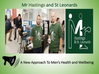 Mr Hastings and St Leonards
A New Approach To Men’s Health and Wellbeing
 