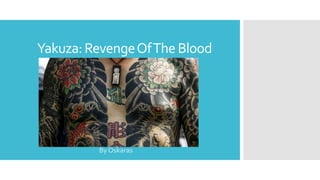 Yakuza:RevengeOfTheBlood
By Oskaras
 