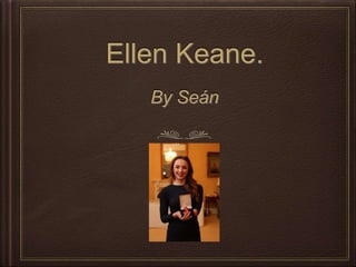 Ellen Keane.
By Seán
 