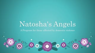 Natosha's Angels
A Program for those affected by domestic violence
 