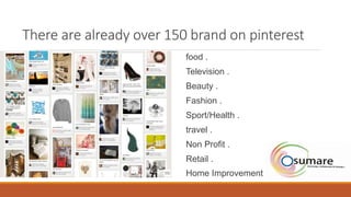 How Pinterest can help your business
Showcase your brand .
Promote your best selling products .
Help your business go vira...