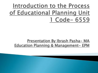 Presentation By Ibrash Pasha- MA
Education Planning & Management- EPM
 