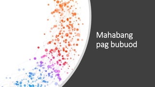 Mahabang
pag bubuod
 