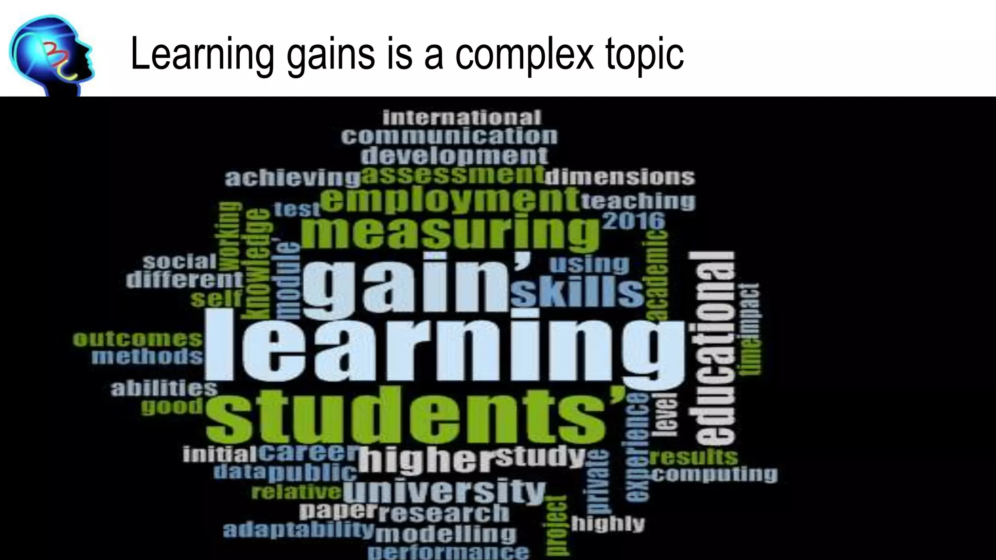 Learning gains is a complex topic
 