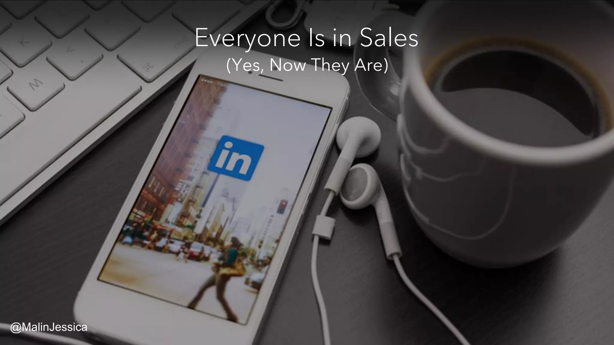 Everyone Is in Sales
(Yes, Now They Are)
@MalinJessica
 