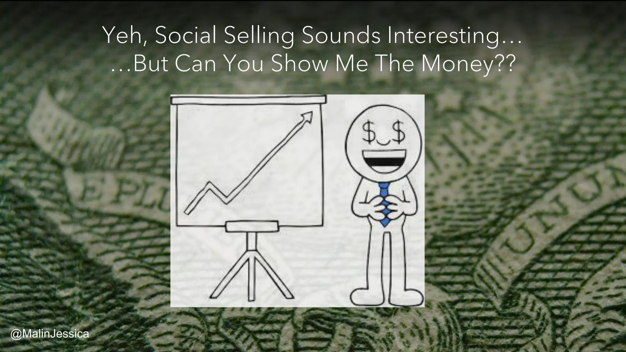 Yeh, Social Selling Sounds Interesting…
…But Can You Show Me The Money??
@MalinJessica
 