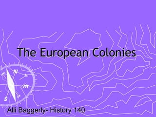 The European Colonies   Alli Baggerly- History 140 