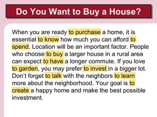 Do You Want to Buy a House?
Do You Want to Buy a House?
When you are ready to purchase a home, it is
essential to know how...