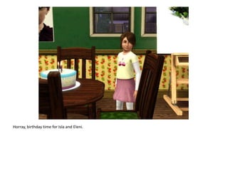 Horray, birthday time for Isla and Eleni.