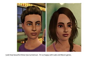 Look how beautiful these two turned out.  I’m so happy with Jude and Myra’s genes.