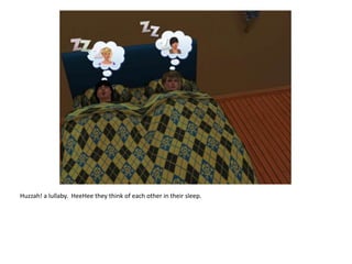 Huzzah! a lullaby.  HeeHee they think of each other in their sleep.