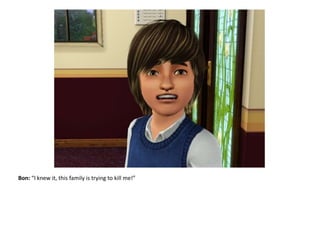 Bon: “I knew it, this family is trying to kill me!”