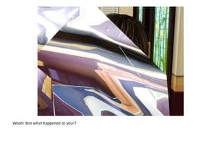 Woah! Bon what happened to you!?