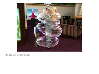 Oh. Cool spot to freeze though.