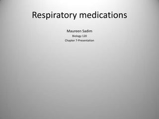 Respiratory medications Maureen Sadim Biology 120 Chapter 7-Presentation 
