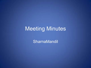 Meeting Minutes

  SharnaMandil
 