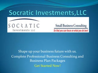 Shape up your business future with us.
Complete Professional Business Consulting and
Business Plan Packages
Get Started Now!
 