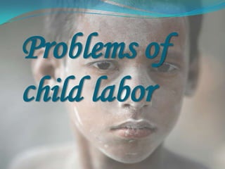 Problems of
child labor

 