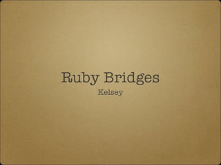 Ruby Bridges
Kelsey

 