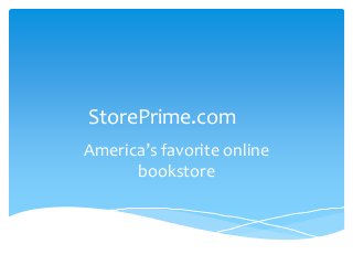 StorePrime.com
America’s favorite online
bookstore
 
