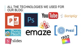 ALL THE TECHNOLOGIES WE USED FOR
OUR BLOG:
 