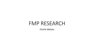 FMP RESEARCH
Charlie Watson
 
