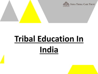 Tribal Education In
India
 