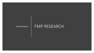 FMP RESEARCH
Charlie Watson
 