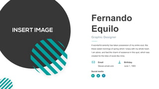 Fernando
Equilo
Graphic Designer
A wonderful serenity has taken possession of my entire soul, like
these sweet mornings of spring which I enjoy with my whole heart.
I am alone, and feel the charm of existence in this spot, which was
created for the bliss of souls like mine.
Email
Stevan.email.com
Birthday
June 1, 1993
Social media
 
