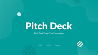 Pitch Deck PowerPoint Presentation
Simple On Point Awesome
 