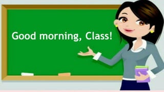 Good morning, Class!
 