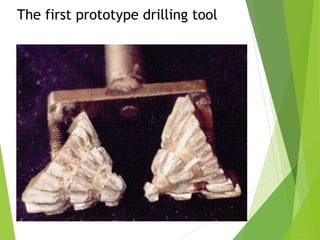 The first prototype drilling tool
 