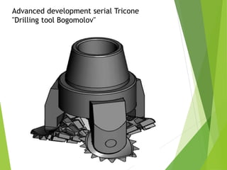 Advanced development serial Tricone
"Drilling tool Bogomolov"
 