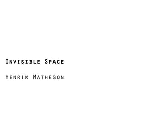 Invisible Space

Henrik Matheson
 