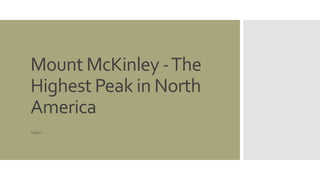 Mount McKinley -The 
Highest Peak in North 
America 
Luis Li 
 