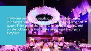 Transform your Indian wedding decoration New Jersey
into a regal paradise with opulent decor fit for a king and
queen.Think grand chandeliers, luxurious draperies, and
ornate gold accents that create an atmosphere of pure
elegance.
 
