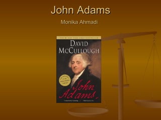 John Adams Monika Ahmadi   