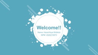 Welcome!!
Nama :Hazel Arya Widikdo
NPM :4520210073
 