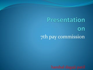 7th pay commission
harshal dagaji patil
 