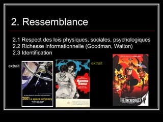 2. Ressemblance extrait 2.1 Respect des lois physiques, sociales, psychologiques 2.2 Richesse informationnelle (Goodman, Walton) 2.3 Identification extrait 